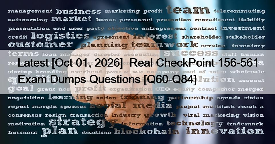 Latest [Oct 01, 2026]  Real CheckPoint 156-561 Exam Dumps Questions [Q60-Q84]