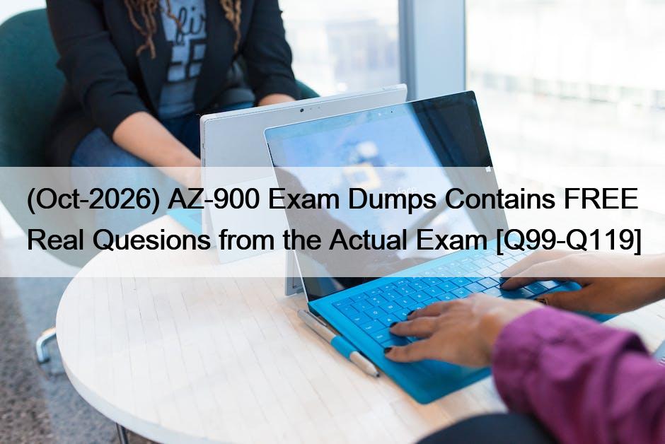 (Oct-2026) AZ-900 Exam Dumps Contains FREE Real Quesions from the Actual Exam [Q99-Q119]