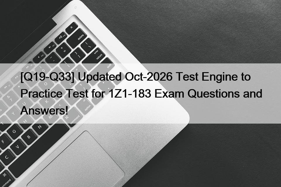 [Q19-Q33] Updated Oct-2026 Test Engine to Practice Test for 1Z1-183 Exam Questions and Answers!
