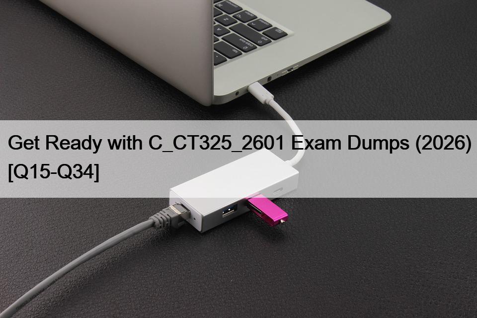 Get Ready with C_CT325_2601 Exam Dumps (2026) [Q15-Q34]